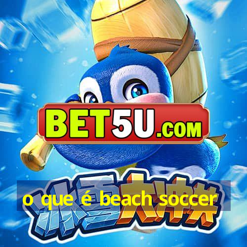 o que é beach soccer